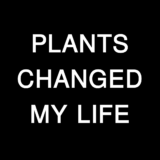 Plants Changed My Life